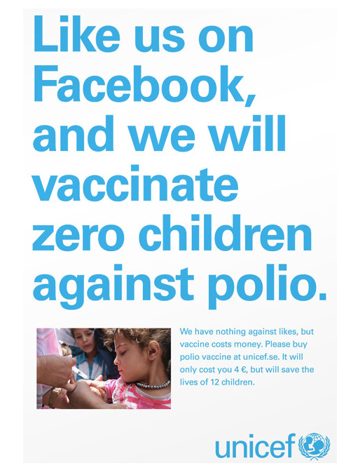 "Likes don't save lives". Campaña de UNICEF en YouTube y Twitter contra la moda de pedir likes en Facebook. Se vacunó a más de 600.000 niños con los fondos obtenidos.